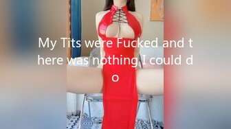 My Tits were Fucked and there was nothing I could do